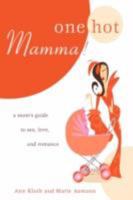 One Hot Mamma!: A Mom's Guide to Sex, Love, and Romance 0595466494 Book Cover