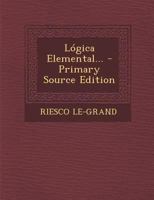 Lógica Elemental... - Primary Source Edition 0341363944 Book Cover
