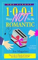 1001 Ways Not to Be Romantic (The Parody) 188351827X Book Cover