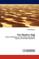 The Modern Hajj: Themes of Modernity, the Saudi State, International Pilgrims, and the British Experience 3838390326 Book Cover