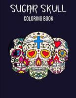 Sugar Skull: Coloring Book, Mexican Day of The Dead, A Stress Management Coloring Book For Adults 1074226046 Book Cover