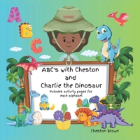 ABC's with Cheston and Charlie the Dinosaur 108822427X Book Cover