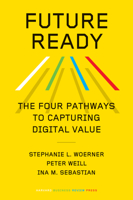 Future Ready: The Four Pathways to Capturing Digital Value 1647823498 Book Cover