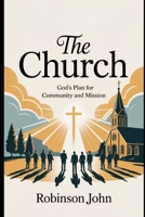 THE CHURCH: GOD’S PLAN FOR COMMUNITY AND MISSION B0FQCP4J6K Book Cover