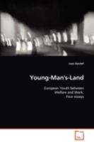 Young-Man''s-Land: European Youth between Welfare and Work. Four essays 3639108159 Book Cover