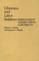 Librarians and Labor Relations: Employment Under Union Contracts (Contributions in Librarianship and Information Science) 0313224854 Book Cover