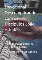 Devocional Descomplicando com os Discípulos João e Judas: A arte de encontrar Deus no Wi-Fi caótico da vida! (Portuguese Edition) B0FGQ8S1H4 Book Cover