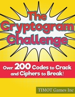 The Cryptogram Challenge Over 200 Codes to Crack and Ciphers to Break: Fun and Challenging Brain Teasers to Challenge Even the Smartest Brainiac 108657205X Book Cover