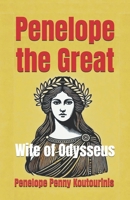 Penelope the Great: Wife of Odysseus - Queen of Ithaca B0F8N3WXT8 Book Cover