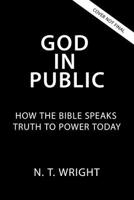 God in Public: How the Bible Speaks Truth to Power Today 0310172896 Book Cover