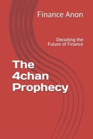 The 4chan Prophecy: Decoding the Future of Finance B0F1W3HD5R Book Cover