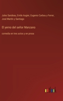 El yerno del señor Manzano: comedia en tres actos y en prosa (Spanish Edition) 3368056727 Book Cover