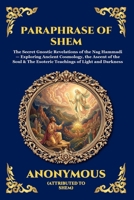 Paraphrase of Shem: The Secret Gnostic Revelations of the Nag Hammadi - Exploring Ancient Cosmology, the Ascent of the Soul & The Esoteric Teachings ... Darkness (Library of Alexandria - Esoteric) 1807921360 Book Cover