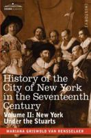 History of the City of New York in the Seventeenth Century, Volume 2 1376484633 Book Cover