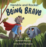 Hendrix and Rocket: Being Brave: A heartwarming story for ages 3-8 of one little Weimaraner's journey to find their courage 176381050X Book Cover