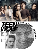 Teen Wolf Dots Lines Spirals: The BEST Coloring Book for Any Fan of Teen Wolf!!! B08HTG6JMS Book Cover