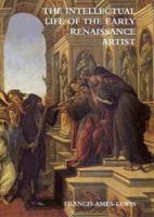 The Intellectual Life of the Early Renaissance Artist 0300092954 Book Cover