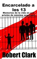 Encarcelado a los 13: Memorias de la vida en una prisión de máxima seguridad 1947035630 Book Cover