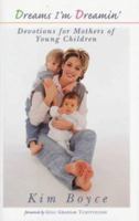 Dreams I'm Dreamin': Devotions for Mothers of Young Children 1569550824 Book Cover