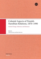 Colonial Aspects of Finnish-Namibian Relations, 1870-1990: Cultural Change, Endurance and Resistance 9518588856 Book Cover