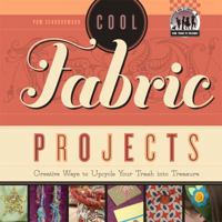 Cool Fabric Projects: Creative Ways to Upcycle Your Trash Into Treasure 1617834327 Book Cover