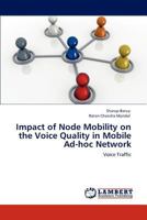 Impact of Node Mobility on the Voice Quality in Mobile Ad-Hoc Network 3848497611 Book Cover