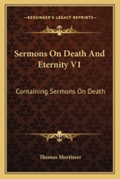 Sermons On Death And Eternity V1: Containing Sermons On Death 1430497580 Book Cover