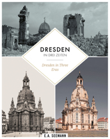 Dresden in Three Eras: Then. Destroyed during World War II. Nowadays 3865024211 Book Cover
