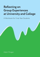 Reflecting on Group Experiences at University and College: A Workbook for Final-Year Students 064567947X Book Cover