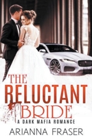 The Reluctant Bride - A Dark Mafia Arranged Marriage Romance B0CHDR92V3 Book Cover