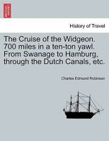 The Cruise of the Widgeon: 700 Miles in a Ten-Ton Yawl, From Swanage to Hamburg 1021304190 Book Cover