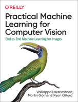 Practical Machine Learning for Computer Vision: End-To-End Machine Learning for Images 1098102363 Book Cover