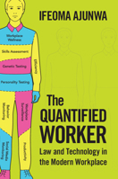 The Quantified Worker: Law and Technology in the Modern Workplace 131663695X Book Cover