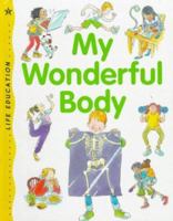 My Wonderful Body (Life Education) 0531144097 Book Cover