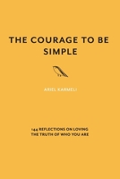 The Courage to Be Simple: 144 Reflections on Loving the Truth of Who You Are B0GK1NX23N Book Cover