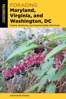 Foraging Maryland, Virginia, and Washington, DC: Finding, Identifying, and Preparing Edible Wild Foods (Foraging Series) 1493058800 Book Cover