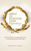 Bible In Business Lens Expository: How to Start, Systemize, and Scale Your Business With Scripture 1734562250 Book Cover