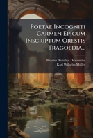 Poetae Incogniti Carmen Epicum Inscriptum Orestis Tragoedia... 1275569072 Book Cover