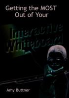 Getting the Most Out of Your Interactive Whiteboard: A Practical Guide 1138163449 Book Cover