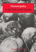 Homoeopathy in the Irish Potato Famine: An Essay by Francis Treuherz with Contemporary Evidence from Joseph Kidd and Benoit Mure and the Materia Medica of Solanum Tuberosum Aegrotans 0952645106 Book Cover