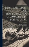 Der Sprachstoff Der Brasilianischen Grammatik Des Luis Figueira 1022509977 Book Cover