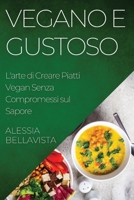 Vegano e Gustoso: L'arte di Creare Piatti Vegan Senza Compromessi sul Sapore (Italian Edition) 1835592783 Book Cover