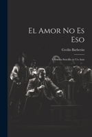 El Amor no es Eso: Comedia Sencilla en un Acto 1022128981 Book Cover