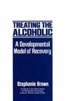 Treating the Alcoholic: A Developmental Model of Recovery (Wiley Series on Personality Processes) 0471161632 Book Cover