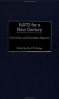 NATO for a New Century: Atlanticism and European Security 0275975940 Book Cover