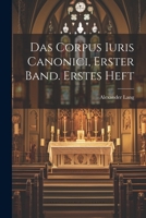 Das Corpus Iuris Canonici, Erster Band. Erstes Heft 1021572373 Book Cover