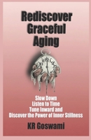 Rediscover Graceful Aging: Slow Down Listen to Time Tune Inward and Discover the Power of Inner Stillness B0FV8JKY39 Book Cover