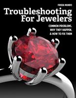 Troubleshooting for Jewelers: Common Problems, Why They Happen and How to Fix Them 1770857354 Book Cover