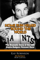 The Home Run Heard 'Round the World: The Dramatic Story of the 1951 Giants-Dodgers Pennant Race 0060164778 Book Cover