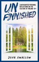 UnFinnished: Lighthearted Personal Reflections on the Culture of Finland B0CW9DTGN8 Book Cover